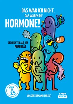 Das war ich nicht, das waren die Hormone! (eBook, PDF) - Ahne; Bewernitz, Doris; Bittner, Michael; Bock, Thilo; Bosetti, Sarah; Brandl, Martina; Brohm, Sacha; Brumshagen, Petra; Buddenkotte, Katinka; Drische, Kali; Flenter, Kersten; Fuchs, Kirsten; Goehre, Micha-El; Goosen, Frank; Greve, Katharina; Gympel, Jan; Hauffe, Andreas; Hein, Jakob; Jochimsen, Jess; Kienzler, Harry; Konecny, Jaromir; Lehmann, Sebastian; Monning, Andreas; Peters, Oliver; Rescue, Röbert; Reuter, Matthias; Schmidt, Sarah; Schütz, Xóchil A; Schönleber, Dagmar; Sorge, Frank; St