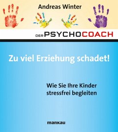 Der Psychocoach 8: Zu viel Erziehung schadet! (eBook, PDF) - Winter, Andreas