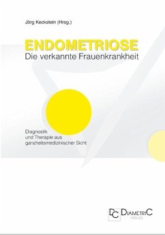 Endometriose - Die verkannte Frauenkrankheit (eBook, PDF) - Keckstein, Jörg; Schweppe, Karl W; Niehues, Christiane; Engelsing, Anja; Römer, Ansgar; Tinneberg, Hans R; Leyendecker, Gerhard; Wolf, Johanna