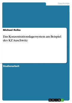 Das Konzentrationslagersystem am Beispiel des KZ Auschwitz (eBook, PDF) - Rolka, Michael
