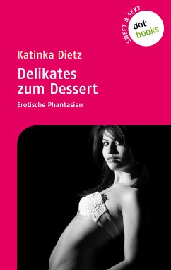 Sweet & Sexy - Band 2: Delikates zum Dessert (eBook, ePUB) - Dietz, Katinka