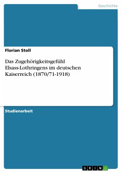 Das Zugehörigkeitsgefühl Elsass-Lothringens im deutschen Kaiserreich (1870/71-1918) (eBook, PDF)