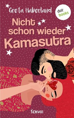 Nicht schon wieder Kamasutra! (eBook, ePUB) - Haberland, Greta