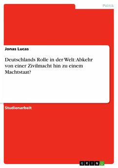 Deutschlands Rolle in der Welt: Abkehr von einer Zivilmacht hin zu einem Machtstaat? (eBook, PDF) - Lucas, Jonas