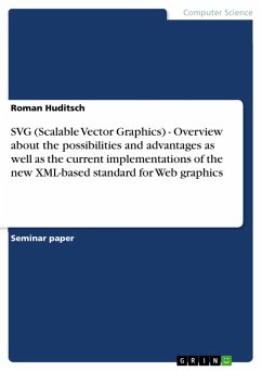 SVG (Scalable Vector Graphics) - Overview about the possibilities and advantages as well as the current implementations of the new XML-based standard for Web graphics (eBook, PDF)