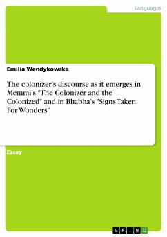 The colonizer&quote;s discourse as it emerges in Memmi&quote;s &quote;The Colonizer and the Colonized&quote; and in Bhabha&quote;s &quote;Signs Taken For Wonders&quote; (eBook, PDF)