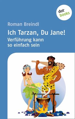 Ich Tarzan, Du Jane! Verführung kann so einfach sein (eBook, ePUB) - Breindl, Roman