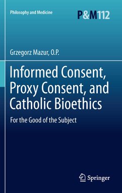 Informed Consent, Proxy Consent, and Catholic Bioethics (eBook, PDF) - Mazur, O.P., Grzegorz