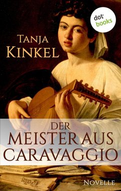 Der Meister aus Caravaggio (eBook, ePUB) - Kinkel, Tanja