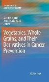 Vegetables, Whole Grains, and Their Derivatives in Cancer Prevention (eBook, PDF)