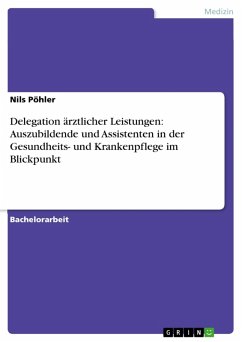 Delegation ärztlicher Leistungen: Auszubildende und Assistenten in der Gesundheits- und Krankenpflege im Blickpunkt (eBook, PDF) - Pöhler, Nils