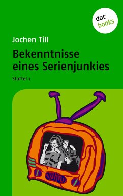 Bekenntnisse eines Serienjunkies (eBook, ePUB) - Till, Jochen