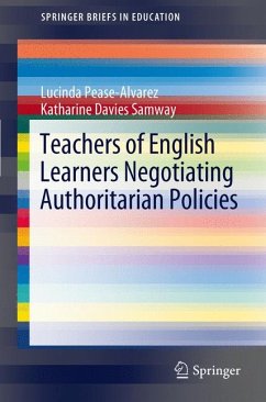 Teachers of English Learners Negotiating Authoritarian Policies (eBook, PDF) - Pease-Alvarez, Lucinda; Davies Samway, Katharine