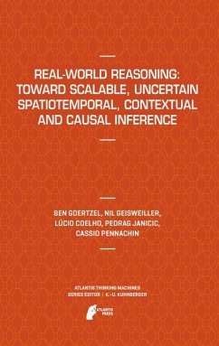 Real-World Reasoning: Toward Scalable, Uncertain Spatiotemporal, Contextual and Causal Inference (eBook, PDF) - Goertzel, Ben; Geisweiller, Nil; Coelho, Lucio; Janičić, Predrag; Pennachin, Cassio