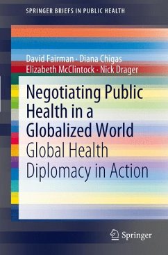 Negotiating Public Health in a Globalized World (eBook, PDF) - Fairman, David; Chigas, Diana; McClintock, Elizabeth; Drager, Nick