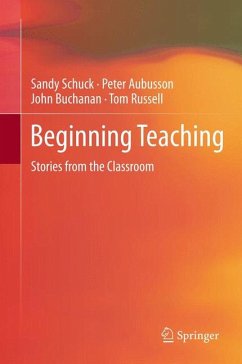 Beginning Teaching (eBook, PDF) - Schuck, Sandy; Aubusson, Peter; Buchanan, John; Russell, Tom