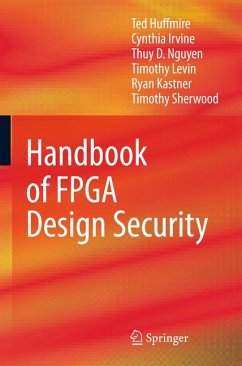 Handbook of FPGA Design Security (eBook, PDF) - Huffmire, Ted; Irvine, Cynthia; Nguyen, Thuy D.; Levin, Timothy; Kastner, Ryan; Sherwood, Timothy