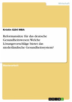 Reformansätze für das deutsche Gesundheitswesen: Welche Lösungsvorschläge bietet das niederländische Gesundheitssystem? (eBook, PDF) - Gühl MBA, Kristin
