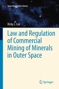 Law and Regulation of Commercial Mining of Minerals in Outer Space (eBook, PDF) - Lee, Ricky