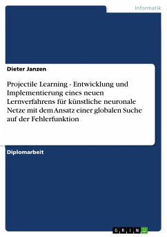 Projectile Learning - Entwicklung und Implementierung eines neuen Lernverfahrens für künstliche neuronale Netze mit dem Ansatz einer globalen Suche auf der Fehlerfunktion (eBook, PDF) - Janzen, Dieter