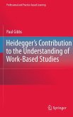 Heidegger&quote;s Contribution to the Understanding of Work-Based Studies (eBook, PDF)