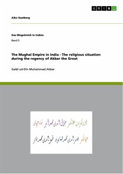 The Mughal Empire in India - The religious situation during the regency of Akbar the Great (eBook, PDF)