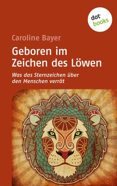 Geboren im Zeichen des Löwen / Was das Sternzeichen über den Menschen verrät Bd.7 (eBook, ePUB) - Bayer, Caroline