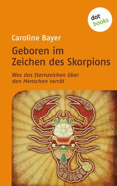 Geboren im Zeichen des Skorpions / Was das Sternzeichen über den Menschen verrät Bd.10 (eBook, ePUB) - Bayer, Caroline