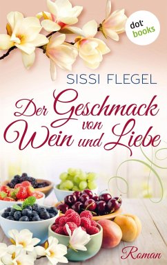 Der Geschmack von Wein und Liebe (eBook, ePUB) - Flegel, Sissi