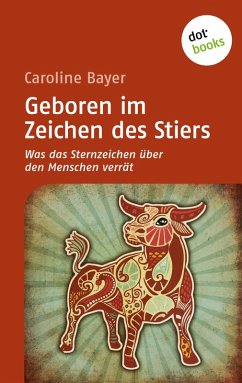 Geboren im Zeichen des Stiers / Was das Sternzeichen über den Menschen verrät Bd.4 (eBook, ePUB) - Bayer, Caroline