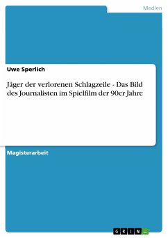 Jäger der verlorenen Schlagzeile - Das Bild des Journalisten im Spielfilm der 90er Jahre (eBook, PDF)