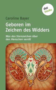 Geboren im Zeichen des Widders / Was das Sternzeichen über den Menschen verrät Bd.3 (eBook, ePUB) - Bayer, Caroline