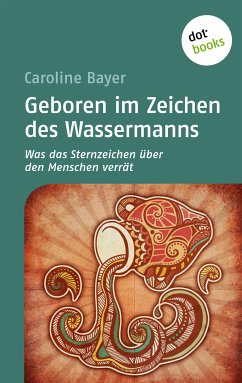 Geboren im Zeichen des Wassermanns / Was das Sternzeichen über den Menschen verrät Bd.1 (eBook, ePUB) - Bayer, Caroline