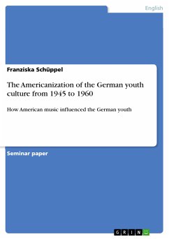 The Americanization of the German youth culture from 1945 to 1960 (eBook, PDF) - Schüppel, Franziska