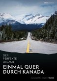 Der perfekte Urlaub: Einmal quer durch Kanada - Eine Reise zwischen unberührter Natur und Großstadtflair (eBook, ePUB)