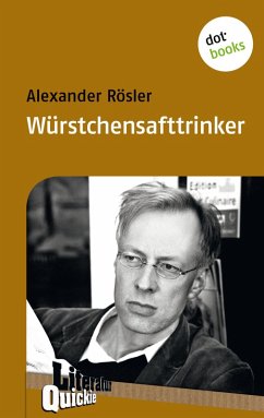 Würstchensafttrinker - Literatur-Quickie (eBook, ePUB) - Rösler, Alexander