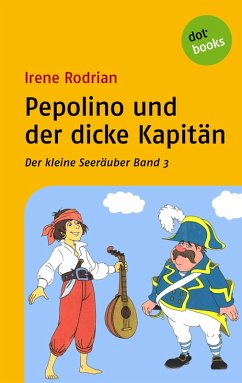 Pepolino und der dicke Kapitän / Der kleine Seeräuber Bd.3 (eBook, ePUB) - Rodrian, Irene