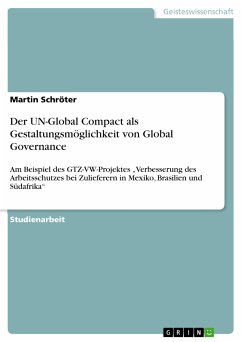 Der UN-Global Compact als Gestaltungsmöglichkeit von Global Governance am Beispiel des GTZ-VW-Projektes &quote;Verbesserung des Arbeitsschutzes bei Zulieferern in Mexiko, Brasilien und Südafrika&quote; (eBook, ePUB)