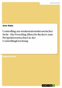 Controlling aus strukturationstheoretischer Sicht - Ein Vorschlag Albrecht Beckers zum Perspektivenwechsel in der Controllingforschung (eBook, PDF)