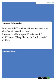 Intermediale Transformationsprozesse von der Gothic Novel zu den Literaturverfilmungen "Frankenstein" (1931) und "Mary Shelley`s Frankenstein" (1994) (eBook, PDF)