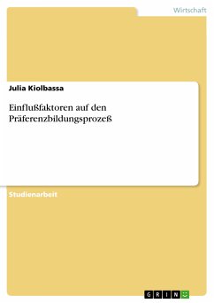 Einflußfaktoren auf den Präferenzbildungsprozeß (eBook, PDF) Einflußfaktoren auf den Präferenzbildungsprozeß (eBook, PDF)