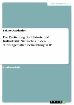 Die Dreiteilung der Historie und Kulturkritik Nietzsches in den &quote;Unzeitgemäßen Betrachtungen II&quote; (eBook, PDF)