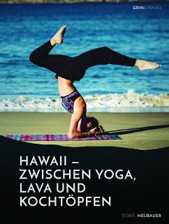 Hawaii - zwischen Yoga, Lava und Kochtöpfen. Drei Monate in einer Community auf der Trauminsel (eBook, PDF) - Neubauer, Doris