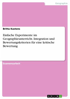 Einfache Experimente im Geographieunterricht - Entwicklung und Anwendung von Bewertungskriterien als Hilfestellung für eine kritische Analyse einfacher Experimente (eBook, PDF)