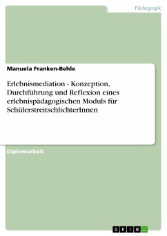 Erlebnismediation - Konzeption, Durchführung und Reflexion eines erlebnispädagogischen Moduls für SchülerstreitschlichterInnen (eBook, PDF) - Franken-Behle, Manuela