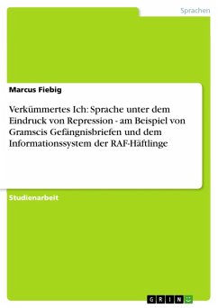 Verkümmertes Ich: Sprache unter dem Eindruck von Repression - am Beispiel von Gramscis Gefängnisbriefen und dem Informationssystem der RAF-Häftlinge (eBook, ePUB) - Fiebig, Marcus