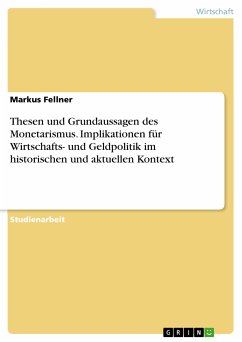 Thesen und Grundaussagen des Monetarismus. Implikationen für Wirtschafts- und Geldpolitik im historischen und aktuellen Kontext (eBook, PDF) - Fellner, Markus