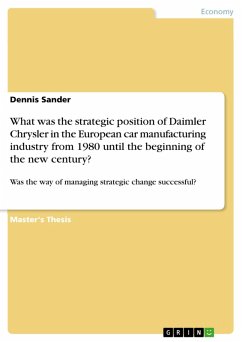 What was the strategic position of Daimler Chrysler in the European car manufacturing industry from 1980 until the beginning of the new century and was the way of managing strategic change successful? (eBook, PDF)