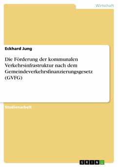 Die Förderung der kommunalen Verkehrsinfrastruktur nach dem Gemeindeverkehrsfinanzierungsgesetz (GVFG) (eBook, PDF)