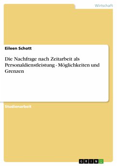 Die Nachfrage nach Zeitarbeit als Personaldienstleistung - Möglichkeiten und Grenzen (eBook, PDF) - Schott, Eileen